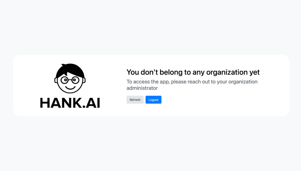 The first time you log in, you will encounter the following – reach out to your system administrator to be added to your org…